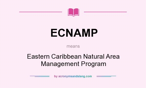 What does ECNAMP mean? It stands for Eastern Caribbean Natural Area Management Program