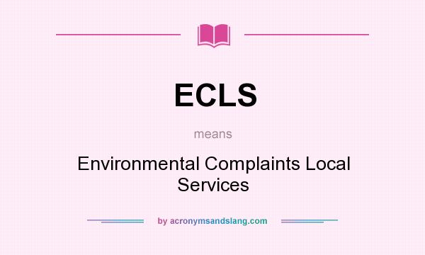 What does ECLS mean? It stands for Environmental Complaints Local Services