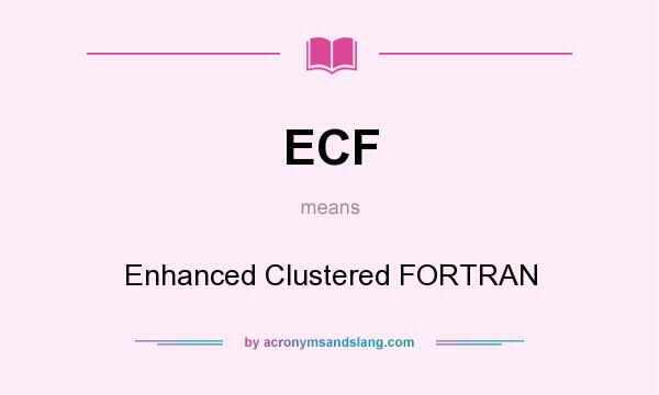 What does ECF mean? It stands for Enhanced Clustered FORTRAN