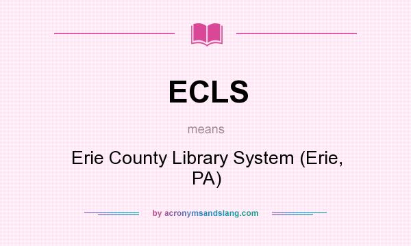 What does ECLS mean? It stands for Erie County Library System (Erie, PA)