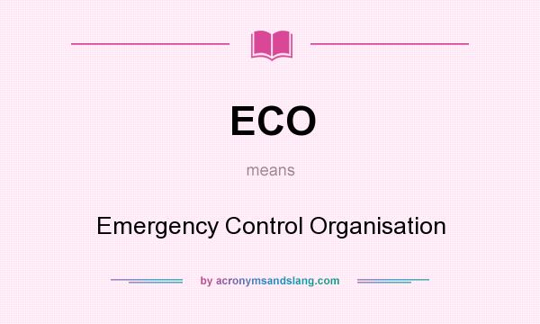 What does ECO mean? It stands for Emergency Control Organisation