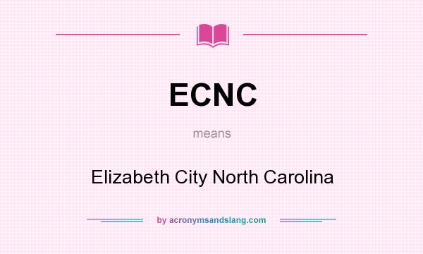 What does ECNC mean? It stands for Elizabeth City North Carolina