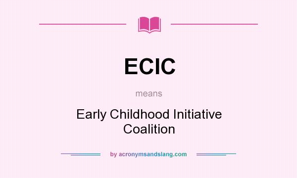 What does ECIC mean? It stands for Early Childhood Initiative Coalition