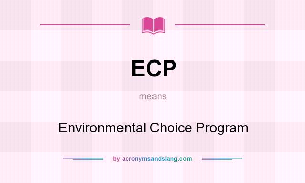 What does ECP mean? It stands for Environmental Choice Program