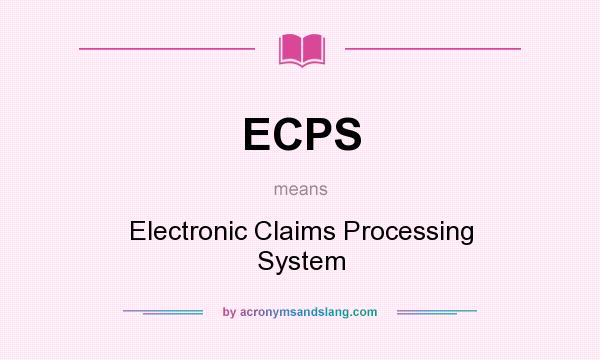 What does ECPS mean? It stands for Electronic Claims Processing System
