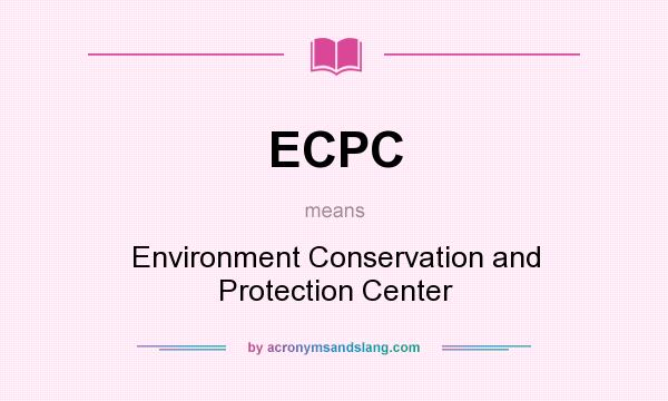What does ECPC mean? It stands for Environment Conservation and Protection Center