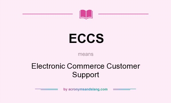 What does ECCS mean? It stands for Electronic Commerce Customer Support