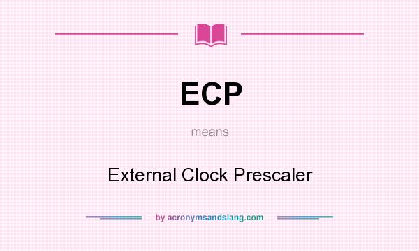 What does ECP mean? It stands for External Clock Prescaler