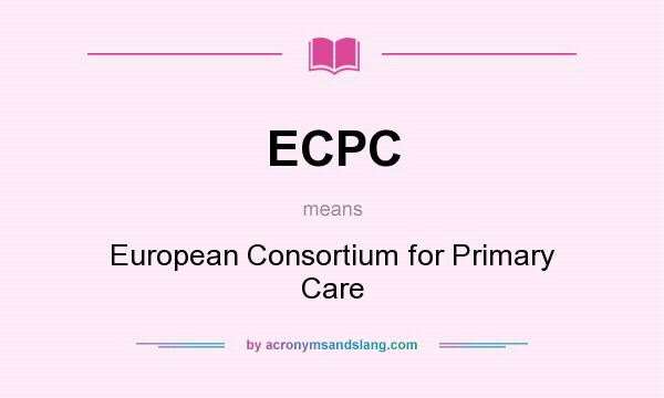 What does ECPC mean? It stands for European Consortium for Primary Care