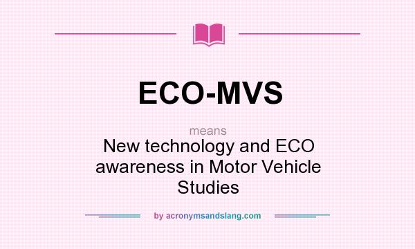 What does ECO-MVS mean? It stands for New technology and ECO awareness in Motor Vehicle Studies