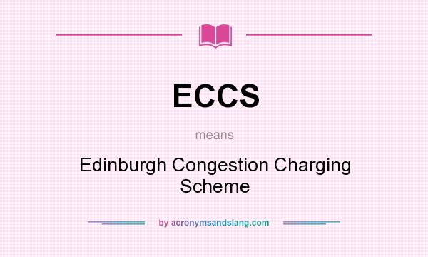 What does ECCS mean? It stands for Edinburgh Congestion Charging Scheme