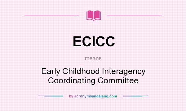 What does ECICC mean? It stands for Early Childhood Interagency Coordinating Committee