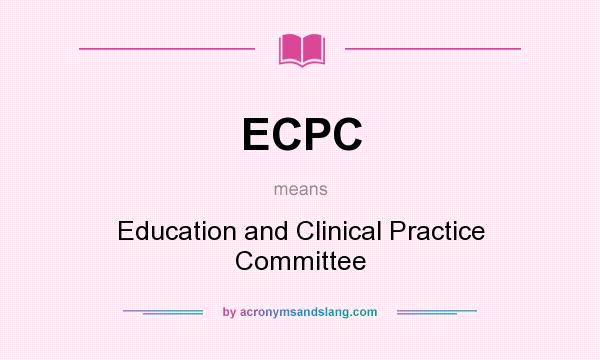 What does ECPC mean? It stands for Education and Clinical Practice Committee