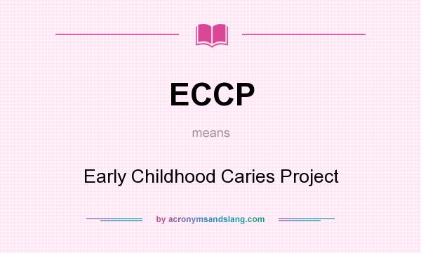 What does ECCP mean? It stands for Early Childhood Caries Project