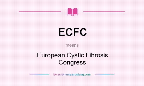 What does ECFC mean? It stands for European Cystic Fibrosis Congress