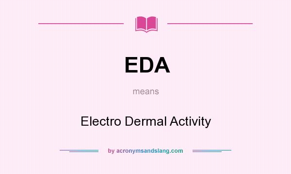 What does EDA mean? It stands for Electro Dermal Activity