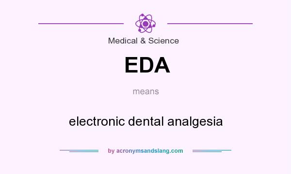 What does EDA mean? It stands for electronic dental analgesia