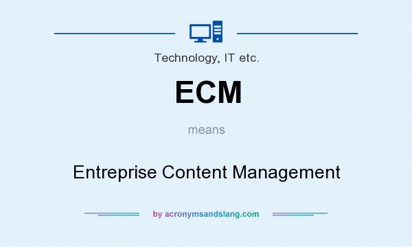 What does ECM mean? It stands for Entreprise Content Management