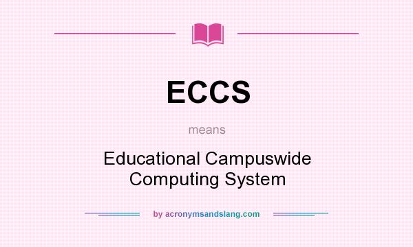 What does ECCS mean? It stands for Educational Campuswide Computing System