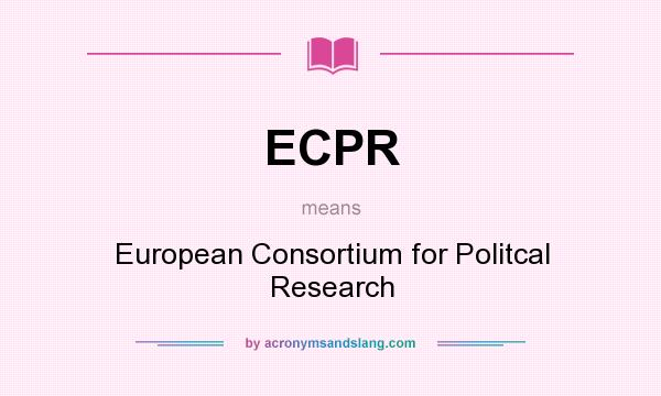 What does ECPR mean? It stands for European Consortium for Politcal Research