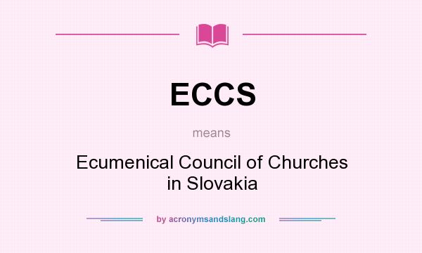 What does ECCS mean? It stands for Ecumenical Council of Churches in Slovakia