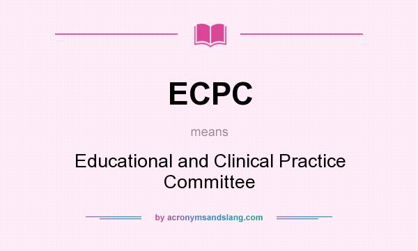 What does ECPC mean? It stands for Educational and Clinical Practice Committee