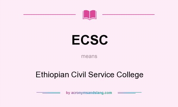 What does ECSC mean? It stands for Ethiopian Civil Service College