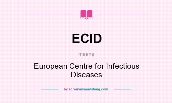 What does ECID mean? It stands for European Centre for Infectious Diseases