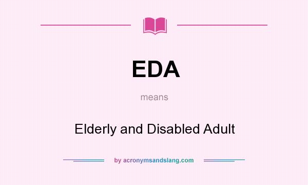 What does EDA mean? It stands for Elderly and Disabled Adult