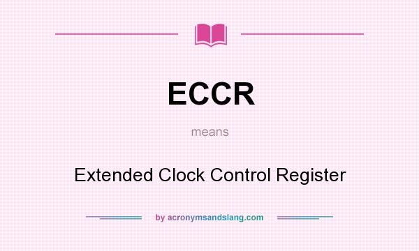 What does ECCR mean? It stands for Extended Clock Control Register