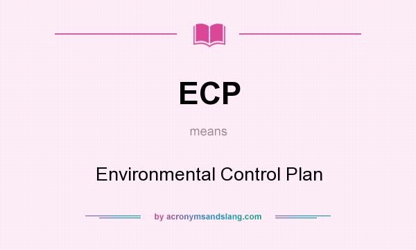 What does ECP mean? It stands for Environmental Control Plan