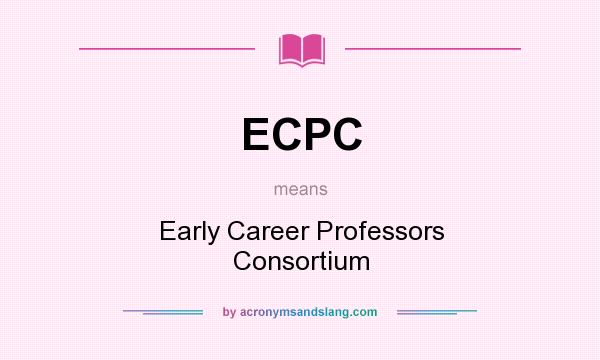 What does ECPC mean? It stands for Early Career Professors Consortium
