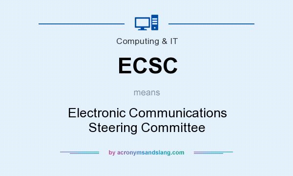 What does ECSC mean? It stands for Electronic Communications Steering Committee