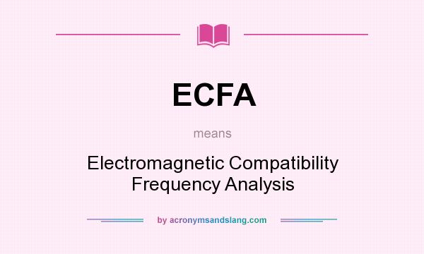 What does ECFA mean? It stands for Electromagnetic Compatibility Frequency Analysis