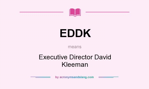What does EDDK mean? It stands for Executive Director David Kleeman