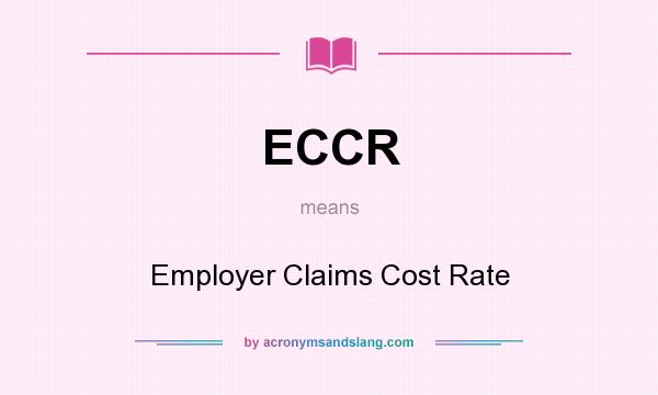 What does ECCR mean? It stands for Employer Claims Cost Rate