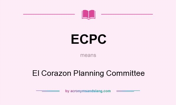 What does ECPC mean? It stands for El Corazon Planning Committee