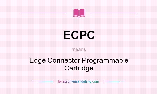 What does ECPC mean? It stands for Edge Connector Programmable Cartridge