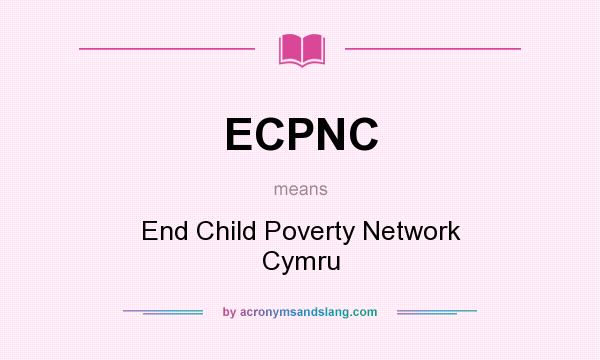 What does ECPNC mean? It stands for End Child Poverty Network Cymru