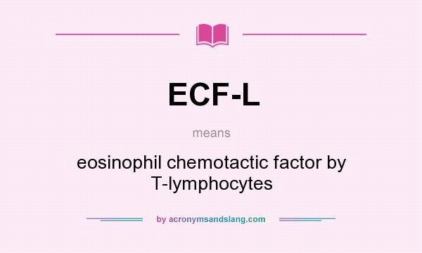 What does ECF-L mean? It stands for eosinophil chemotactic factor by T-lymphocytes