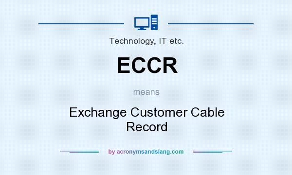 What does ECCR mean? It stands for Exchange Customer Cable Record