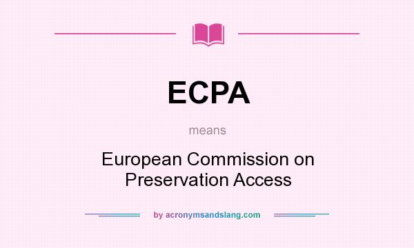 What does ECPA mean? It stands for European Commission on Preservation Access