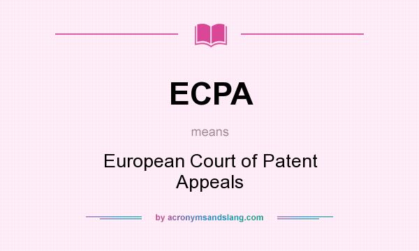 What does ECPA mean? It stands for European Court of Patent Appeals
