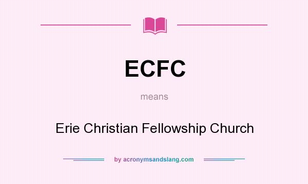 What does ECFC mean? It stands for Erie Christian Fellowship Church