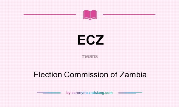 What does ECZ mean? It stands for Election Commission of Zambia