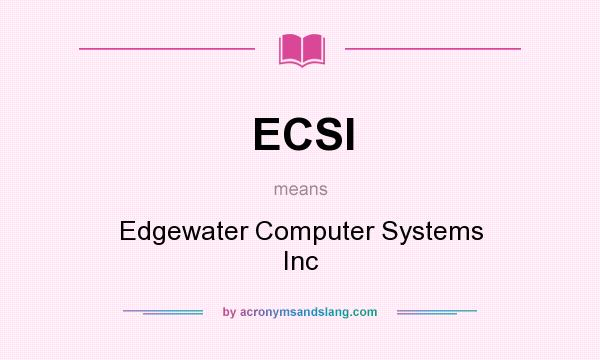 What does ECSI mean? It stands for Edgewater Computer Systems Inc