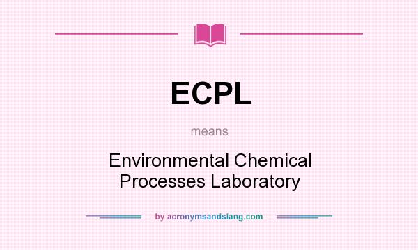 What does ECPL mean? It stands for Environmental Chemical Processes Laboratory