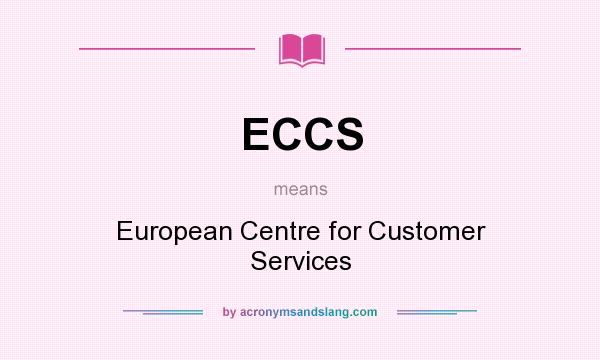 What does ECCS mean? It stands for European Centre for Customer Services