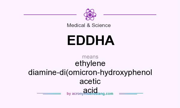 What does EDDHA mean? It stands for ethylene diamine-di(omicron-hydroxyphenol acetic acid