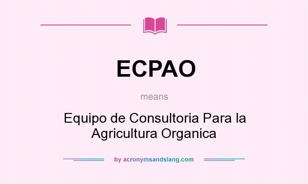 What does ECPAO mean? It stands for Equipo de Consultoria Para la Agricultura Organica